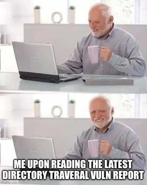 Autor: <a href="https://infosec.exchange/@reverseics/115498187522539171">K. Reid Wightman</a> Me upon reading the latest directory traversal vuln report