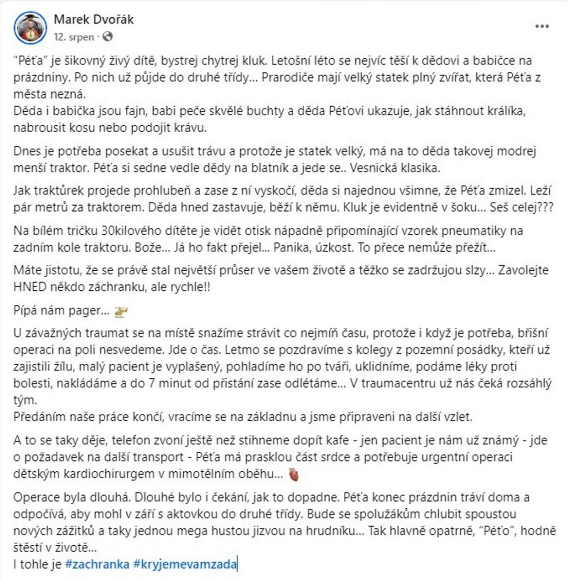 Lékař Marek Dvořák, který je součástí týmu letecké záchranné služby a urgentního příjmu, se nikdy nesetkal s negativním reakcí na jeho osvětové příspěvky na sociálních sítích. Za pomoc při záchraně chlapce, kterou popsal na Facebooku takto, mu rodina poděkovala obrázkem od Péti (jméno chlapce lékař změnil).