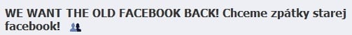 <p>Název jedné z mnoha skupin prosících o návrat starého Facebooku</p>
