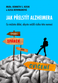 Jak přelstít Alzheimera: Jak nemoc včas rozpoznat, jak snížit riziko jejího výskytu, jak ji zpomalit a udržet co nejdéle kvalitu života?