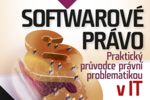 Softwarové právo – Praktický průvodce právní problematikou v IT