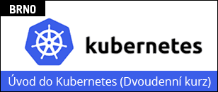 Úvod do Kubernetes (BRNO - dvoudenní kurz)